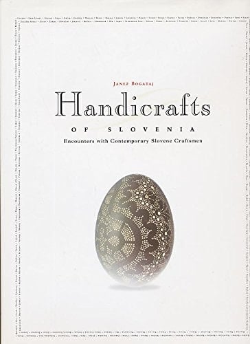 Handicrafts of Slovenia : Encounters with Contemporary Slovene Craftsmen