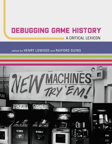 Debugging Game History A Critical Lexicon