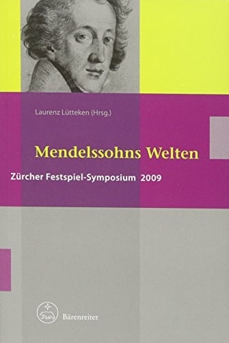 Mendelssohns Welten Zürcher Festspiel-Symposium 2009