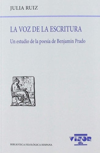 La voz de la escritura Un estudio de la poesía de Benjamín Prado