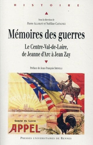 Mémoires des guerres le Centre-Val de Loire de Jeanne d'Arc à Jean Zay