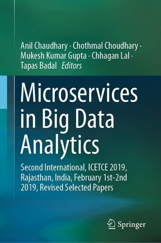 Microservices in Big Data Analytics Second International, ICETCE 2019, Rajasthan, India, February 1st-2nd 2019, Revised Selected Papers