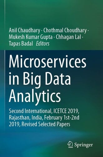 Microservices in Big Data Analytics Second International, ICETCE 2019, Rajasthan, India, February 1st-2nd 2019, Revised Selected Papers