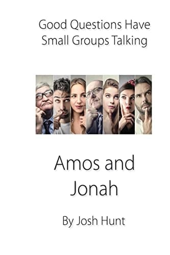 Good Questions Have Small Groups Talking -- Amos and Jonah