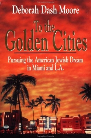 To the Golden Cities: Pursuing the American Jewish Dream in Miami and L.A.