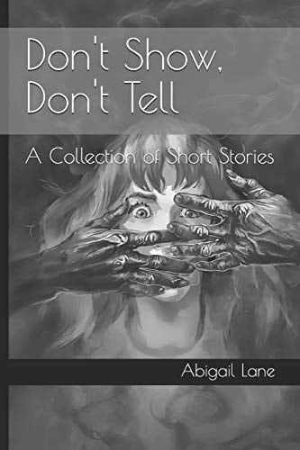 Don't Show, Don't Tell A Collection of Short Stories