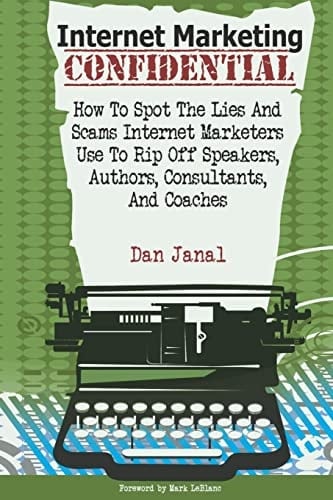 Internet Marketing Confidential How to Spot the Scams and Lies Internet Marketers Use To Rip Off Authors, Speakers, and Consultants