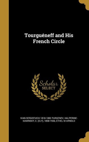 Tourguéneff and His French Circle