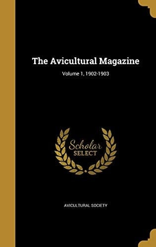 The Avicultural Magazine; Volume 1, 1902-1903