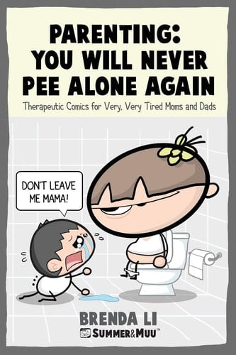 Parenting - You Will Never Pee Alone Again Therapeutic Comics For Very, Very Tired Moms and Dads (Summer and Muu Collection)