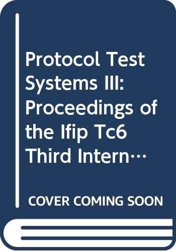 Protocol Test Systems III: Proceedings of the Ifip Tc6 Third International Workshop on Protocol Test Systems Organized by the Corporation for Open S
