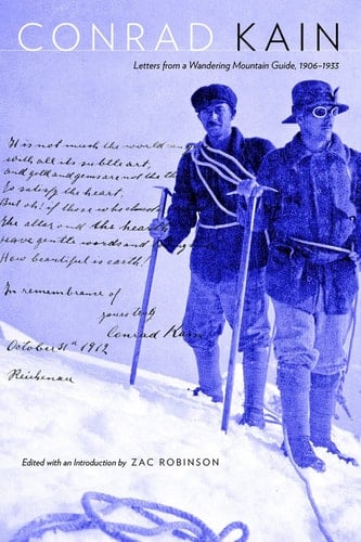 Conrad Kain Letters from a Wandering Mountain Guide, 1906-1933