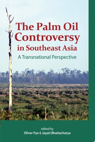 The Palm Oil Controversy in Southeast Asia A Transnational Perspective