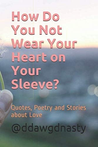 How Do You Not Wear Your Heart on Your Sleeve?: Quotes, Poetry and Stories about Love