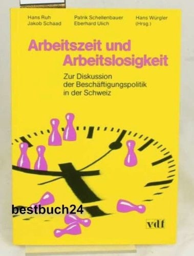 Arbeitszeit und Arbeitslosigkeit zur Diskussion der Beschäftigungspolitik in der Schweiz