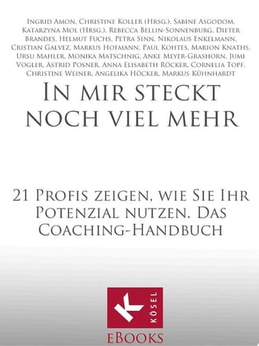 In mir steckt noch viel mehr 21 Profis zeigen, wie Sie Ihr Potenzial nutzen. - Das Coaching-Handbuch