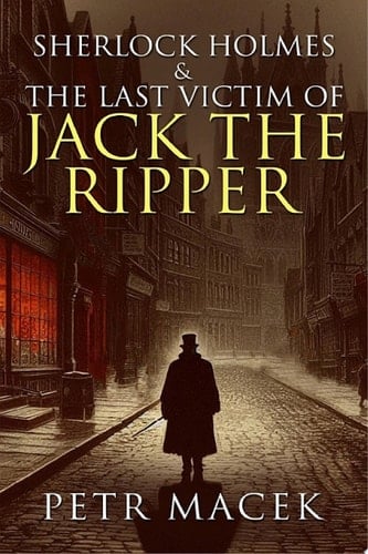 Sherlock Holmes and The Last Victim of Jack The Ripper