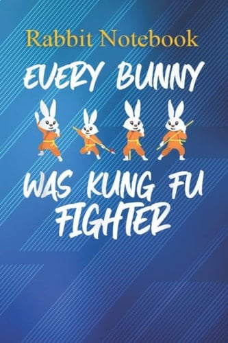 Rabbit Notebook: Every Bunny Was Kung Fu Fighting Outfit Themed Gifts for Women and Teen Girls