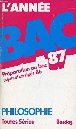 L'année bac 87 préparation au bac 87, sujets et corrigés 86. Philosophie, toutes séries