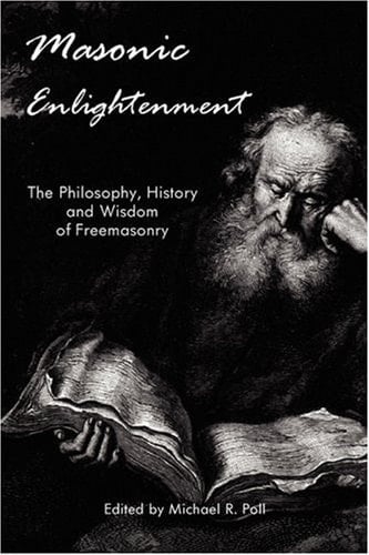Masonic Enlightenment The Philosophy, History and Wisdom of Freemasonry