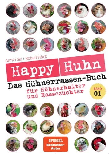 Happy Huhn - Das Hühnerrassen-Buch ... für Hühnerhalter und Rassezüchter. Band 1