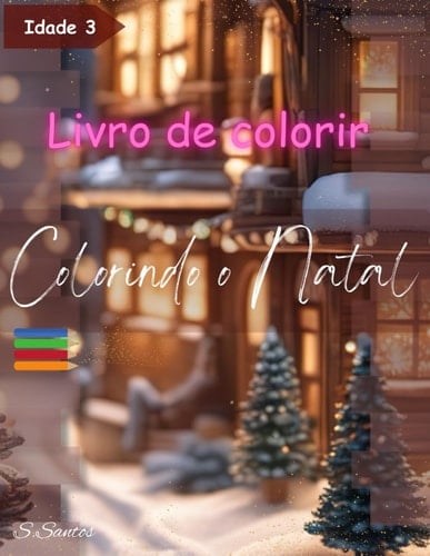Colorindo o Natal - Livro Para Colorir: Embarque na aventura de celebrar o Natal com as suas cores e imaginação! (Portuguese Edition)