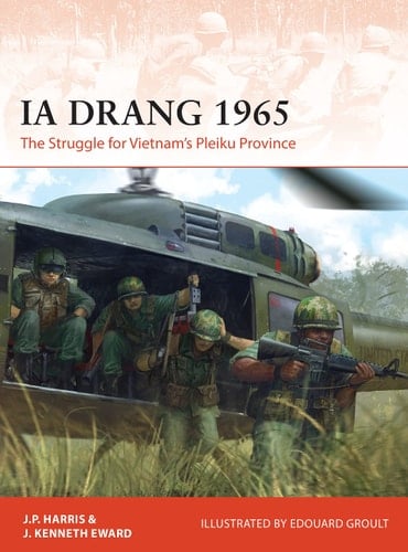 Ia Drang 1965 The Struggle for Vietnam’s Pleiku Province