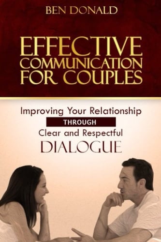 Effective Communication for Couples: Improving Your Relationship Through Clear and Respectful Dialogue