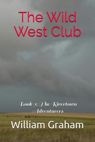 The Wild West Club: Book 9: The Rivertown Adventurers (Young Adult Literature)