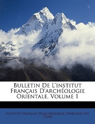 Bulletin De L'institut Français D'archéologie Orientale, Volume 1 (French Edition)