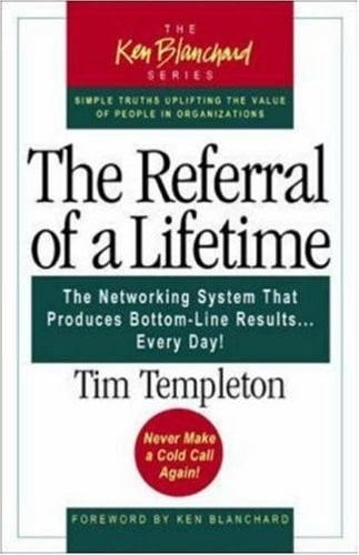 The Referral of a Lifetime The Networking System That Produces Bottom-Line Results ... Every Day!