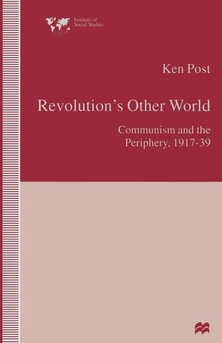 Revolution’s Other World Communism and the Periphery, 1917–39