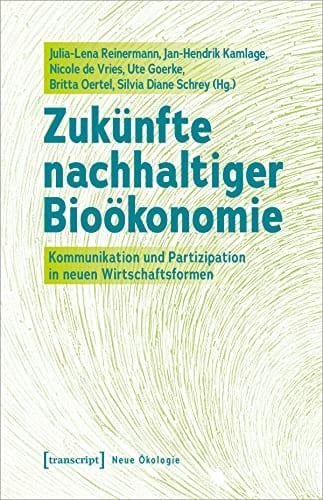Zukünfte nachhaltiger Bioökonomie Kommunikation und Partizipation in neuen Wirtschaftsformen