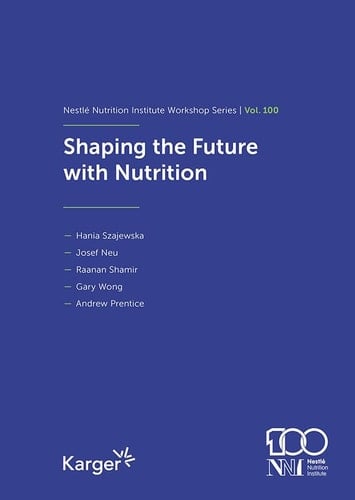Shaping the Future with Nutrition 100th Nestlé Nutrition Institute Workshop, September 2023