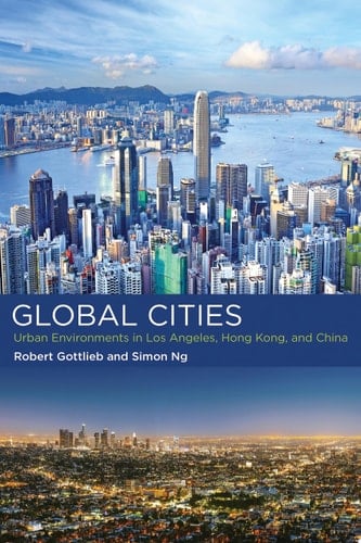 Global Cities Urban Environments in Los Angeles, Hong Kong, and China