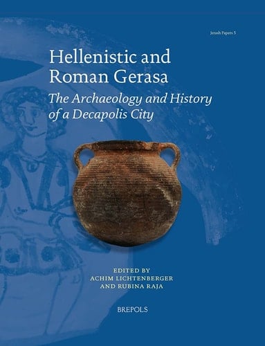 Hellenistic and Roman Gerasa The Archaeology and History of a Decapolis City