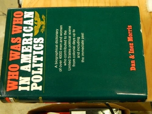 Who was who in American politics: A biographical dictionary of over 4,000 men and women who contributed to the United States political scene from colonial days up to and including the immediate past