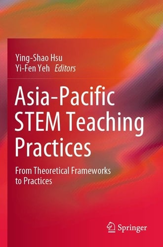 Asia-Pacific STEM Teaching Practices From Theoretical Frameworks to Practices