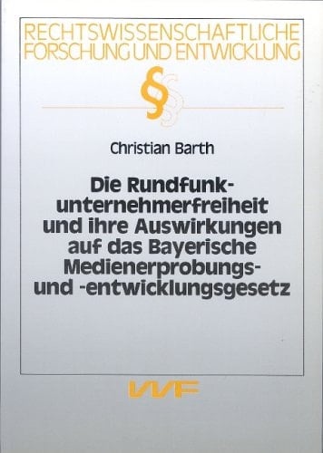 Die Rundfunkunternehmerfreiheit und ihre Auswirkungen auf das Bayerische Medienerprobungs- und -entwicklungsgesetz