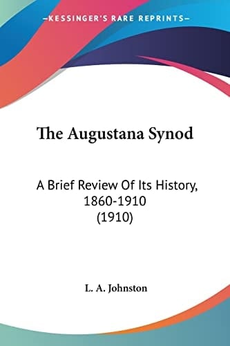 The Augustana Synod: A Brief Review Of Its History, 1860-1910 (1910)
