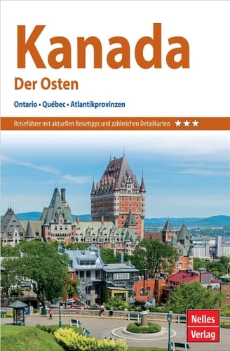 Nelles Guide Reiseführer Kanada: Der Osten Ontario, Québec, Atlantikprovinzen