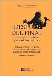 Después del final teorías, historias y nostalgias del rock