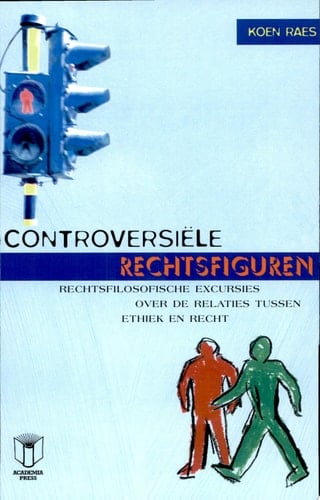 Controversiële rechtsfiguren rechtsfilosofische excursies over de relaties tussen ethiek en recht