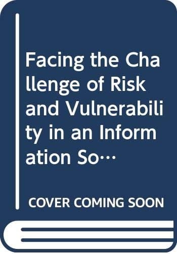 Facing the Challenge of Risk and Vulnerability in an Information Society (IFIP Transactions A: Computer Science and Technology)