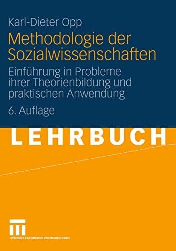 Methodologie der Sozialwissenschaften Einführung in Probleme ihrer Theorienbildung und praktischen Anwendung