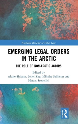 Emerging Legal Orders in the Arctic The Role of Non-Arctic Actors