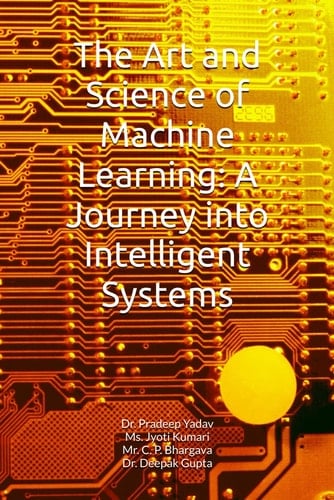 The Art and Science of Machine Learning: A Journey into Intelligent Systems