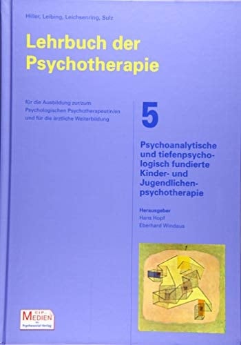 Lehrbuch der Psychotherapie/ Bd. 5: Psychoanalytische und tiefenpsychologisch fundierte Kinder- und Jugendlichenpsychotherapie