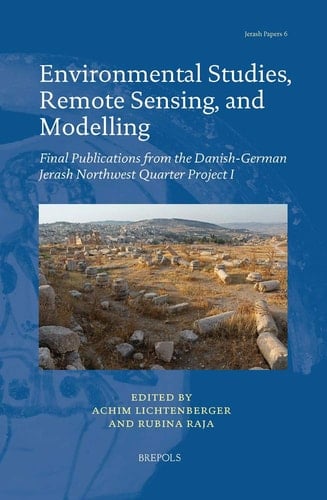 Environmental Studies, Remote Sensing, and Modelling Final Publications from the Danish-German Jerash Northwest Quarter Project I
