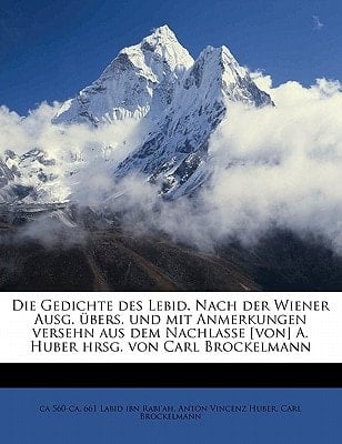 Die Gedichte des Lebid. Nach der Wiener Ausg. übers. und mit Anmerkungen versehn aus dem Nachlasse [von] A. Huber hrsg. von Carl Brockelmann (German Edition)